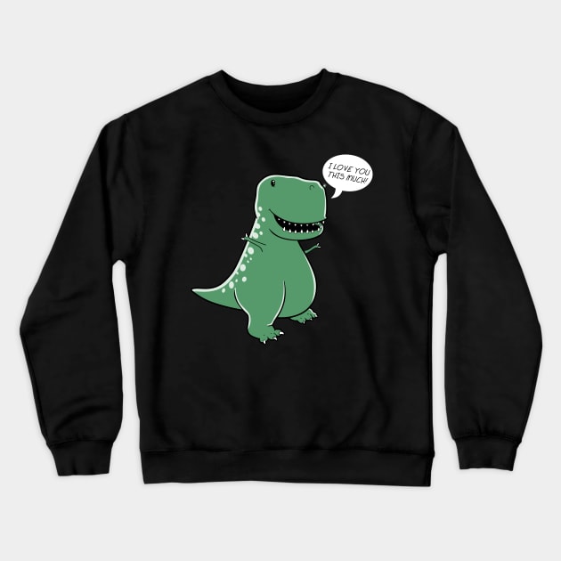 T-Rex Loves You This Much Crewneck Sweatshirt by TraceLeap